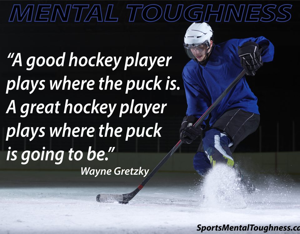 A good hockey player plays where the puck is. A great hockey player plays where the puck is going to be.